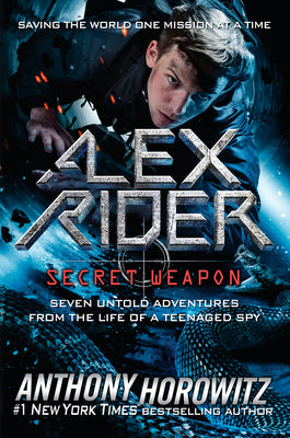 Book cover for Alex Rider: Secret Weapon: Seven Untold Adventures from the Life of a Teenaged Spy