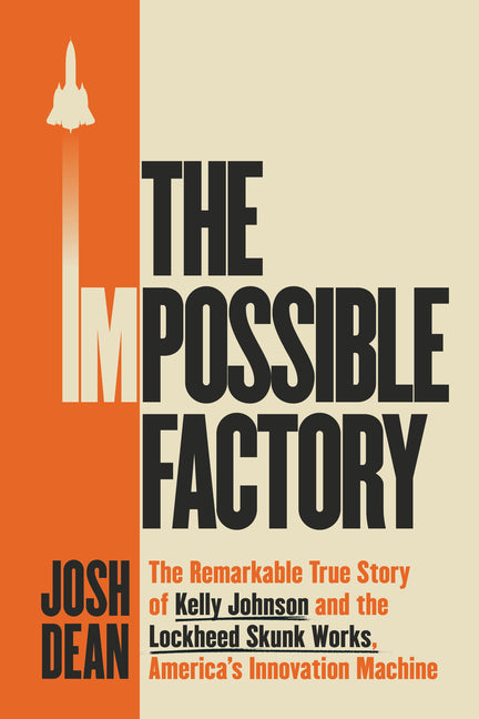 Book cover for Impossible Factory: The Remarkable True Story of Kelly Johnson and the Lockheed Skunk Works, America's Innovation Machine