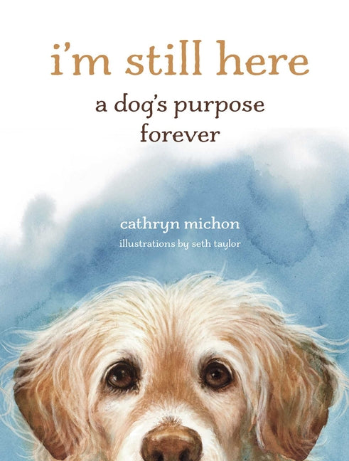 Book cover for I'm Still Here: A Dog's Purpose Forever