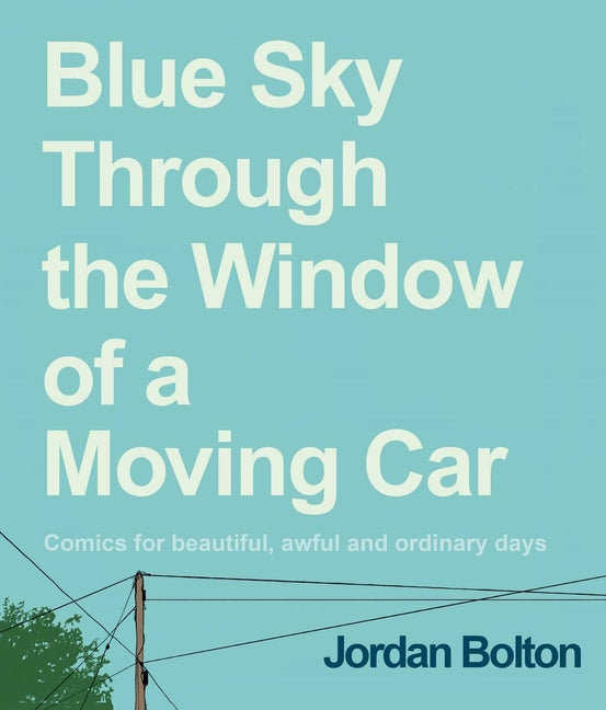 Book cover for Blue Sky Through the Window of a Moving Car: Comics for Beautiful, Awful and Ordinary Days