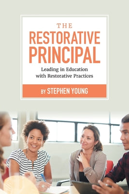 Book cover for The Restorative Principal: Leading in Education with Restorative Practices