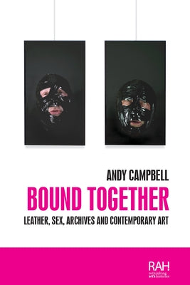 Book cover for Bound Together: Leather, Sex, Archives, and Contemporary Art
