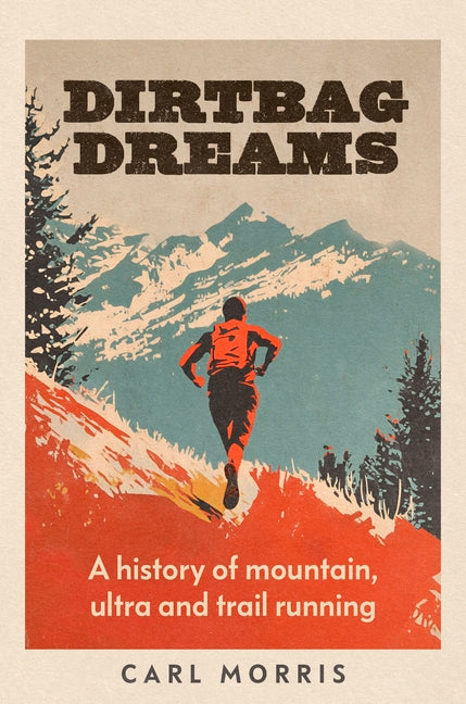 Book cover for Dirtbag Dreams: A History of Mountain, Ultra and Trail Running
