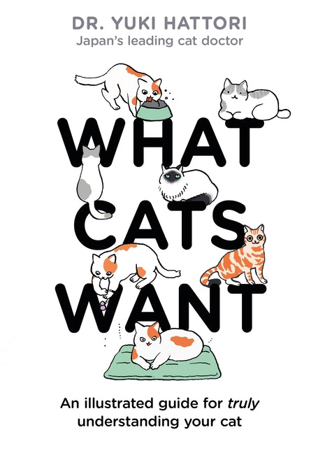 Book cover for What Cats Want: An Illustrated Guide for Truly Understanding Your Cat