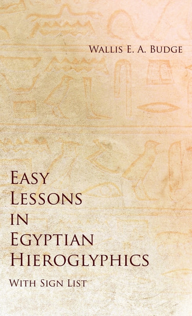 Book cover for Easy Lessons in Egyptian Hieroglyphics with Sign List
