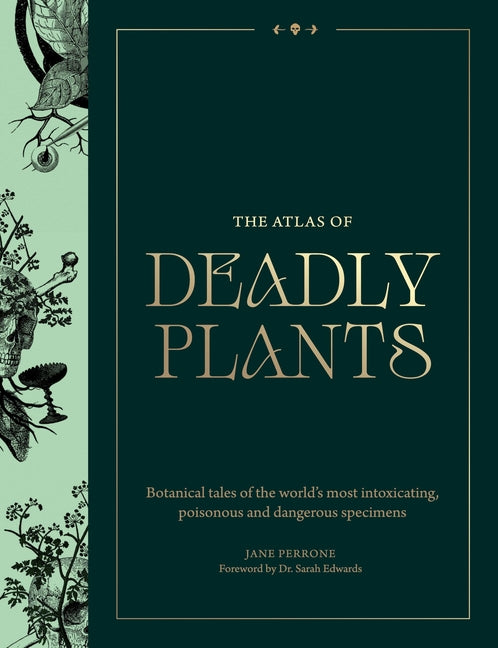 Book cover for Atlas of Deadly Plants: Botanical Tales of the World's Most Intoxicating, Poisonous and Dangerous Specimens