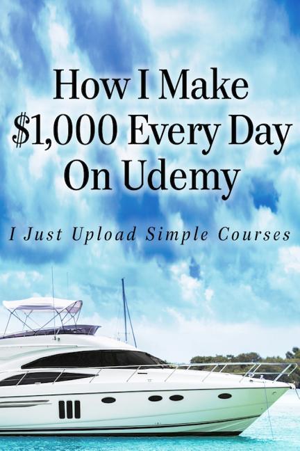 Book cover for How I Make $1,000 Every Day On Udemy: I Just Upload Simple Courses
