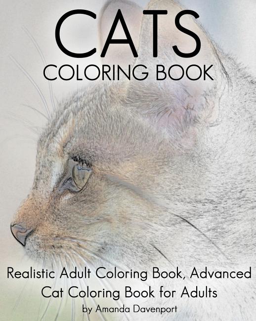 Book cover for Cats Coloring Book: Realistic Adult Coloring Book, Advanced Cat Coloring Book for Adults