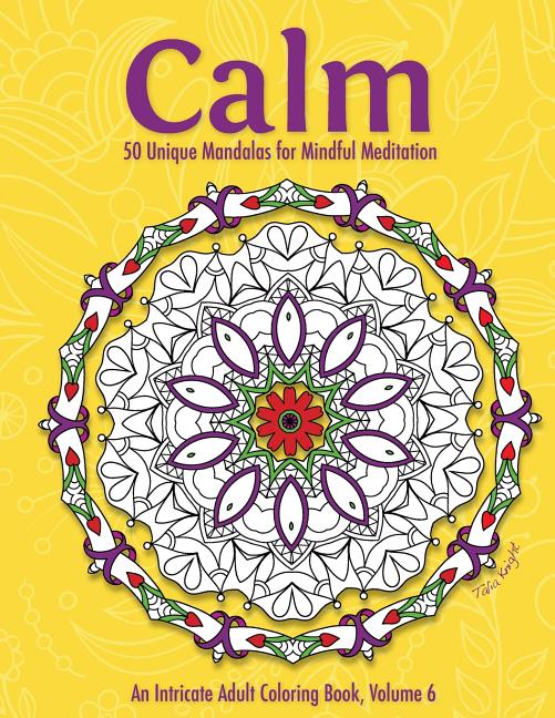 Book cover for Calm: 50 Unique Mandalas for Mindful Meditation (an Intricate Adult Coloring Book, Volume 6)