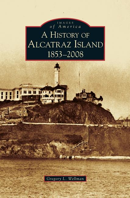 Book cover for History of Alcatraz Island: 1853-2008