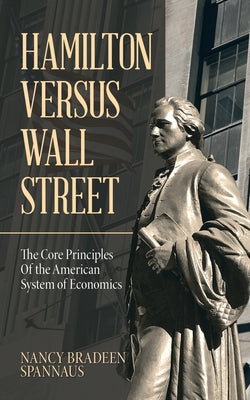 Book cover for Hamilton versus Wall Street: The Core Principles of the American System of Economics