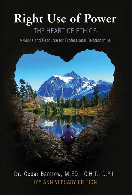 Book cover for Right Use of Power: The Heart of Ethics: A Guide and Resource for Professional Relationships, 10th Anniversary Edition (Anniversary Edition, 100 Addit