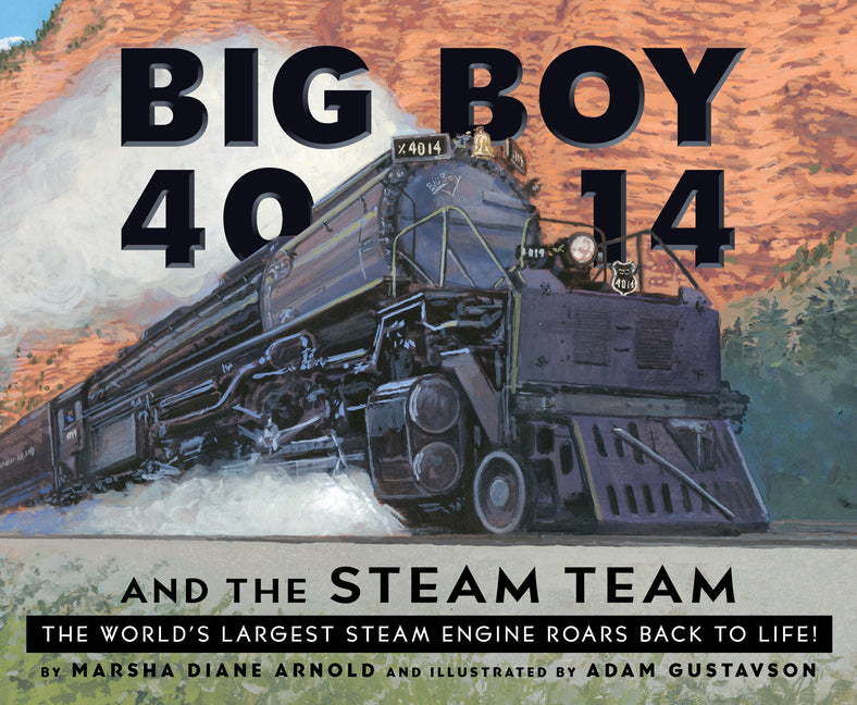Book cover for Big Boy 4014 and the Steam Team: The World's Largest Steam Engine Roars Back to Life!