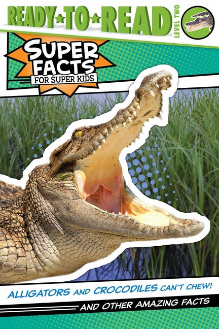 Book cover for Alligators and Crocodiles Can't Chew!: And Other Amazing Facts (Ready-To-Read Level 2)