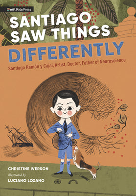 Book cover for Santiago Saw Things Differently: Santiago Ramón Y Cajal, Artist, Doctor, Father of Neuroscience
