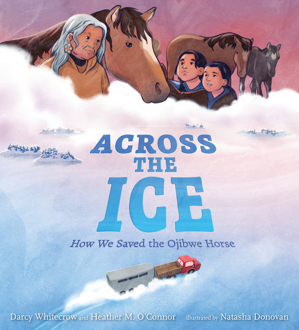 Book cover for Across the Ice: How We Saved the Ojibwe Horse