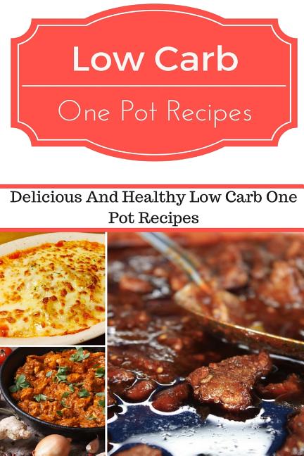 Book cover for Low Carb One Pot Recipes: Delicious and Healthy Low Carb One Pot Recipes