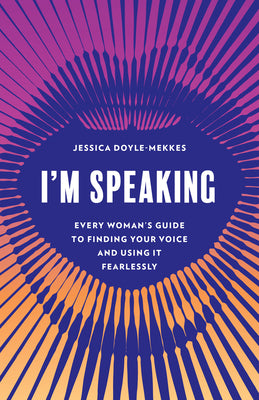 Book cover for I'm Speaking: Every Woman's Guide to Finding Your Voice and Using It Fearlessly