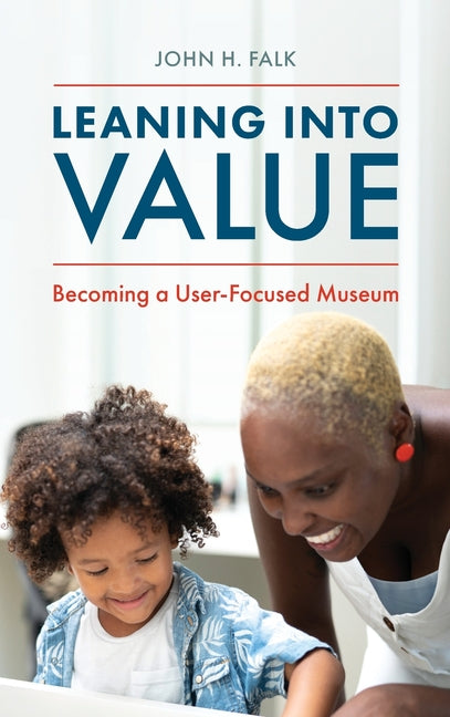 Book cover for Leaning Into Value: Becoming a User-Focused Museum