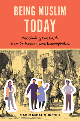 Book cover for Being Muslim Today: Reclaiming the Faith from Orthodoxy and Islamophobia