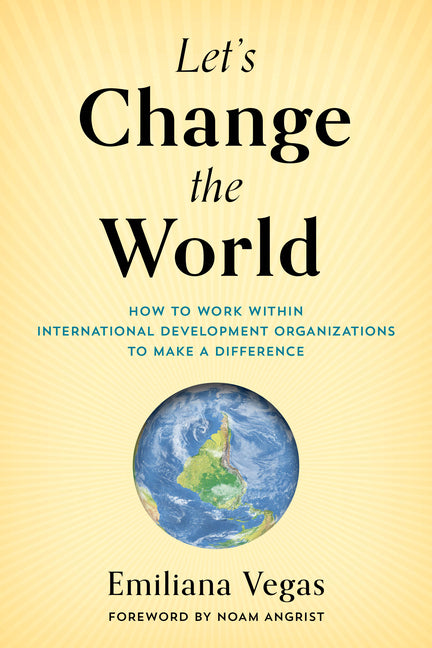 Book cover for Let's Change the World: How to Work within International Development Organizations to Make a Difference