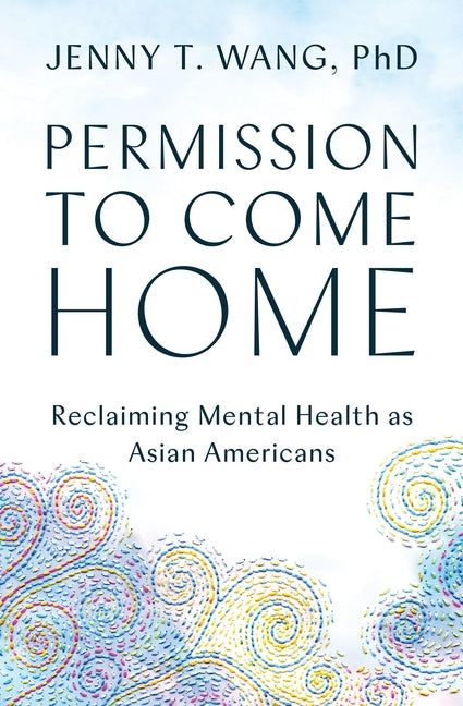 Book cover for Permission to Come Home: Reclaiming Mental Health as Asian Americans
