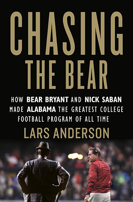 Book cover for Chasing the Bear: How Bear Bryant and Nick Saban Made Alabama the Greatest College Football Program of All Time