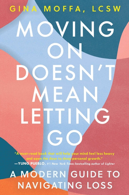 Book cover for Moving on Doesn't Mean Letting Go: A Modern Guide to Navigating Loss