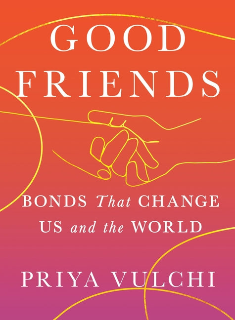 Book cover for Good Friends: Bonds That Change Us and the World