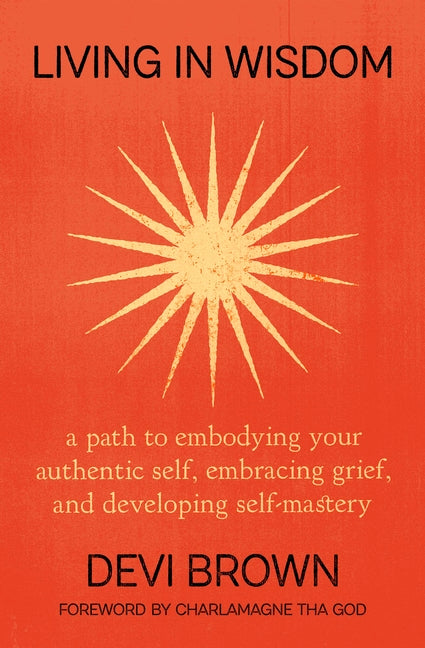 Book cover for Living in Wisdom: A Path to Embodying Your Authentic Self, Embracing Grief, and Developing Self-Mastery