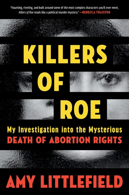 Book cover for Killers of Roe: My Investigation Into the Mysterious Death of Abortion Rights