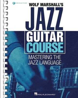 Book cover for Wolf Marshall's Jazz Guitar Course: Mastering the Jazz Language - Book with Over 600 Audio Tracks