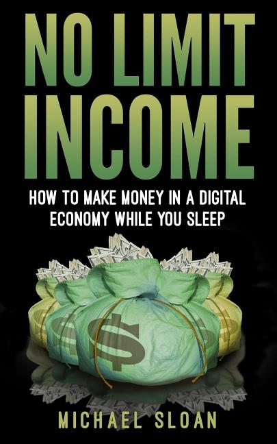 Book cover for No Limit Income: How To Make Money In A Digital Economy While You Sleep