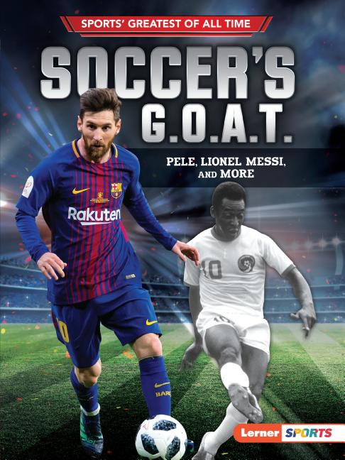 Book cover for Soccer's G.O.A.T.: Pelé, Lionel Messi, and More