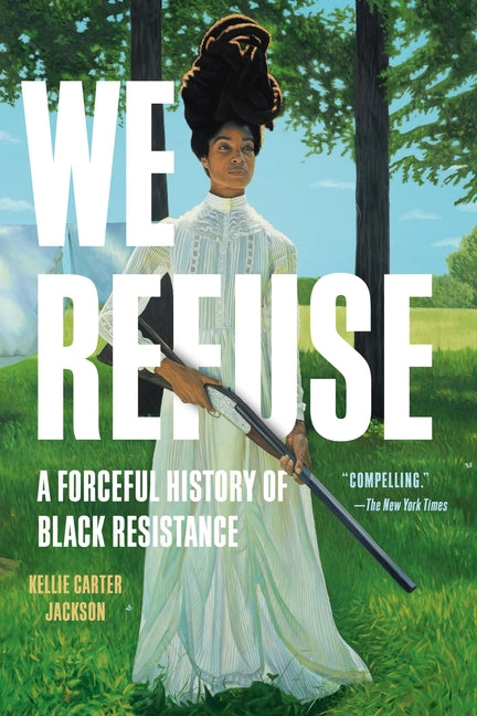 Book cover for We Refuse: A Forceful History of Black Resistance