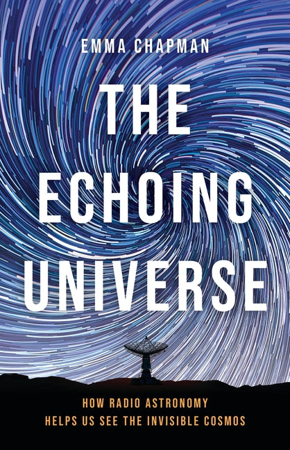 Book cover for Echoing Universe: How Radio Astronomy Helps Us See the Invisible Cosmos