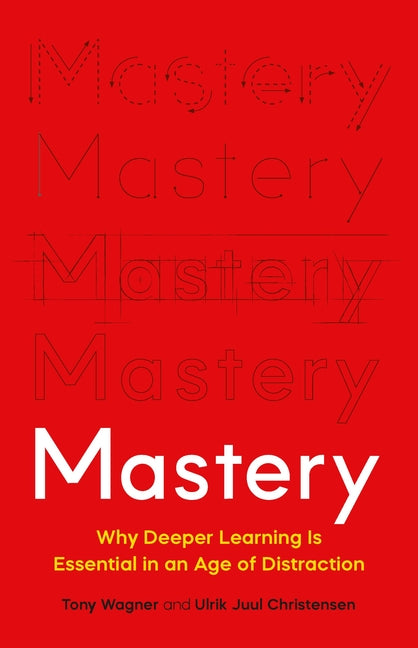 Book cover for Mastery: Why Deeper Learning Is Essential in an Age of Distraction