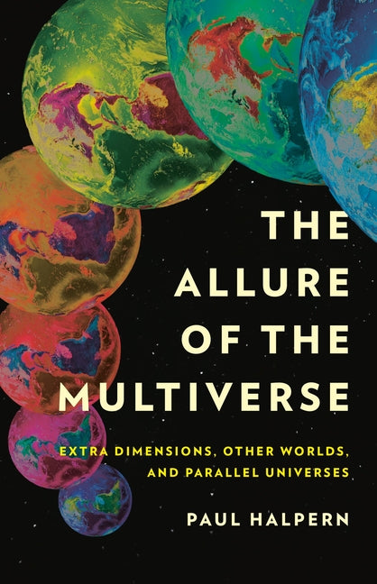 Book cover for The Allure of the Multiverse: Extra Dimensions, Other Worlds, and Parallel Universes