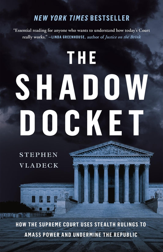 Book cover for The Shadow Docket: How the Supreme Court Uses Stealth Rulings to Amass Power and Undermine the Republic