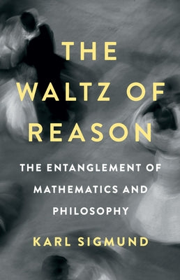 Book cover for The Waltz of Reason: The Entanglement of Mathematics and Philosophy