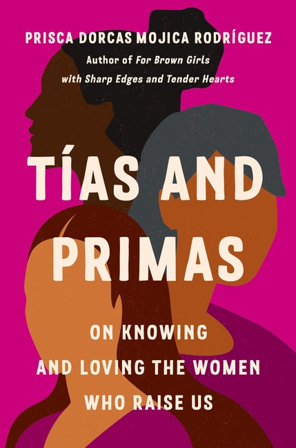 Book cover for Tías and Primas: On Knowing and Loving the Women Who Raise Us