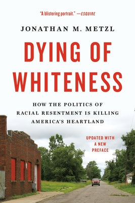 Book cover for Dying of Whiteness: How the Politics of Racial Resentment Is Killing America's Heartland
