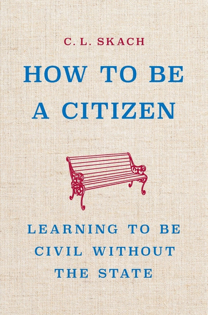 Book cover for How to Be a Citizen: Learning to Be Civil Without the State