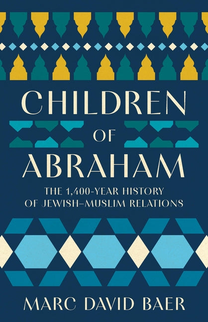 Book cover for Children of Abraham: The 1,400-Year History of Jewish-Muslim Relations