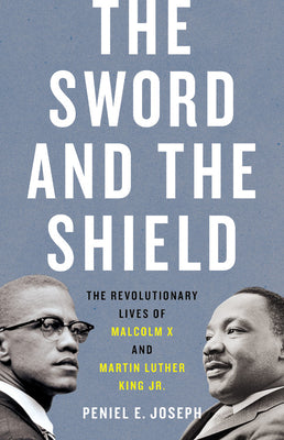 Book cover for The Sword and the Shield: The Revolutionary Lives of Malcolm X and Martin Luther King Jr.