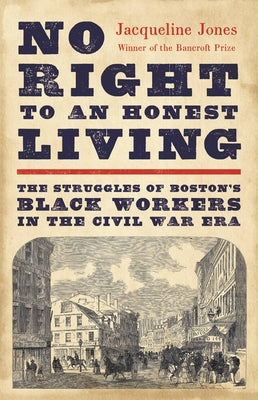 Book cover for No Right to an Honest Living: The Struggles of Boston's Black Workers in the Civil War Era