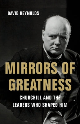 Book cover for Mirrors of Greatness: Churchill and the Leaders Who Shaped Him