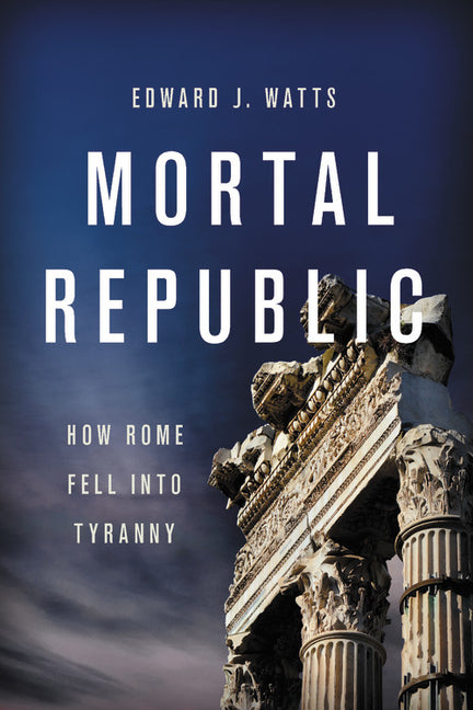 Book cover for Mortal Republic: How Rome Fell Into Tyranny