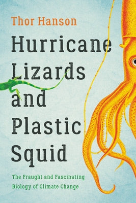 Book cover for Hurricane Lizards and Plastic Squid: The Fraught and Fascinating Biology of Climate Change