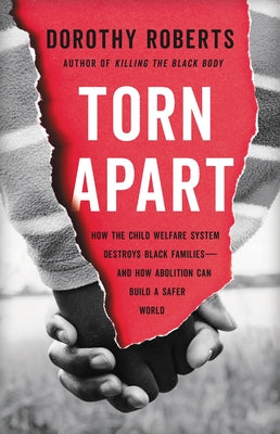 Book cover for Torn Apart: How the Child Welfare System Destroys Black Families--And How Abolition Can Build a Safer World